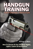 Handgun Training for Personal Protection: How to Choose & Use the Best Sights, Lights, Lasers & Ammunition 1440234647 Book Cover