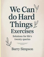 We Can Do Hard Things Exercises: Solutions for Life’s Twenty Queries. B0FNQ6J9GC Book Cover