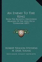 An Enemy to the King: From the Recently Discovered Memoirs of the Sieur de la Tournoire 9354756077 Book Cover