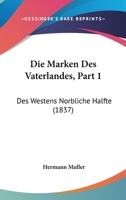 Die Marken Des Vaterlandes, Part 1: Des Westens Norbliche Halfte (1837) 1161112030 Book Cover