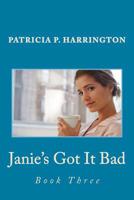 Janie's Got It Bad: Book Three 1508529655 Book Cover