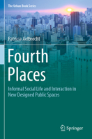 Fourth Places: Informal Social Life and Interaction in New Designed Public Spaces 3031079450 Book Cover