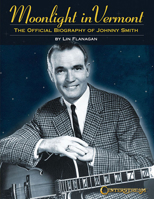 Moonlight in Vermont: The Official Biography of Johnny Smith 1574243225 Book Cover
