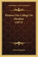 Histoire Du College De Moulins (1872) 1166765288 Book Cover