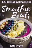 Smoothie Bowls: 50 Healthy Smoothie Bowl Recipes 1981187839 Book Cover
