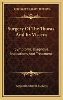 Surgery Of The Thorax And Its Viscera: Symptoms, Diagnosis, Indications And Treatment 1163127760 Book Cover