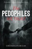 The Pedophiles We Trust: Pedophilia Coverups a Dangerous Silence 1733894160 Book Cover