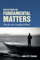 Reflections on Fundamental Matters: Not for the Satisfied Mind B08LPSD9VS Book Cover