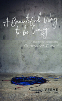 A Beautiful Way To Be Crazy and selected poems 1912565358 Book Cover