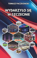 Wydarzyło się w Szczecinie: Sportowe historie miasta, wersja: kolorowa B0CK3MY2RN Book Cover