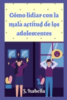 Cómo lidiar con la mala actitud de los adolescentes null Book Cover