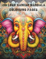 108 Lord Ganesh Mandala Colouring Pages: A Journey to Spiritual Awakening and Inner Peace B0CNGJN3B6 Book Cover