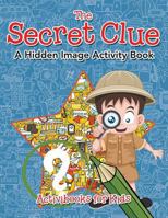 The Secret Clue the Hidden Image Activity Book 1683214420 Book Cover