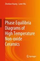 Phase Equilibria Diagrams of High Temperature Non-Oxide Ceramics 9811344221 Book Cover