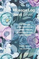 Next Level Mileage Log: Log Mileage, Good Bathrooms, Armored Cars, Vehicle Maintenance and Weird Things You See 1793206643 Book Cover