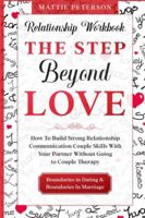 Relationship Workbook: THE STEP BEYOND LOVE - How To Build Strong Relationship Communication Couple Skills With Your Partner Without Going To Couples Therapy 9814952052 Book Cover