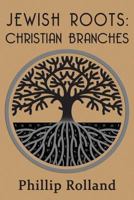 Jewish Roots: Christian Branches 1457511401 Book Cover
