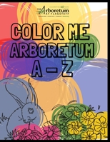 The Arboretum A - Z: A Coloring Book featuring The Arboretum at Flagstaff B09JJFBNQM Book Cover