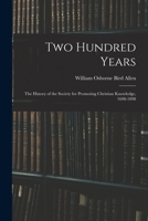 Two Hundred Years: The History of the Society for Promoting Christian Knowledge, 1698-1898 (Research & Source Works Series No. 622) 1016969252 Book Cover
