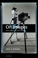 On Images: Their Structure and Content 0199561672 Book Cover