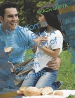 Nutrition in Every Bite: A Collection of Kitchen Health Marvels B0CRRZGHH8 Book Cover
