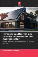 Inversor multinível em cascata alimentado por energia solar: Usando MATLAB e placa DSP Spartan 3A baseada em FPGA 620612679X Book Cover