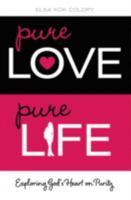 Pure Love, Pure Life: Exploring God's Heart on Purity 0310748518 Book Cover