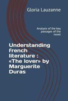 Understanding french literature: The lover by Marguerite Duras: Analysis of the key passages of the novel 1791792219 Book Cover