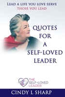 Quotes for a Self-Loved Leader: Lead a life you love and serve those you lead B0BSWPQFBH Book Cover