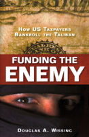 Funding the Enemy: How US Taxpayers Bankroll the Taliban - [ Funding the Enemy: How US Taxpayers Bankroll the Taliban - by Douglas A Wissing ( Author ) Hardcover Mar- 2012 ] Hardcover Mar- 27- 2012 1616146036 Book Cover
