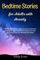 Bedtime Stories for Adults with Anxiety: Comforting Stories to Beat Anxiety at Bedtime through Magical Stories Fall Asleep Fast with Amazing Stories for Stressed Out Adults 1802513213 Book Cover