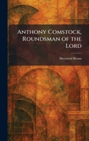 Anthony Comstock, Roundsman of the Lord 1025275578 Book Cover