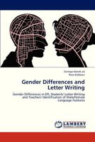 Gender Differences and Letter Writing: Gender Differences in EFL Students' Letter Writing and Teachers' Identification of Male/Female Language Features 3659316644 Book Cover