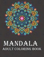 Mandala Adult Coloring Book: An Adult Coloring Book with more than 100 Wonderful, Beautiful and Relaxing Mandalas for Stress Relief and Relaxation B08YQMBZR6 Book Cover