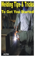 Welding Tips & Tricks to Get You Started B0BKJ9LHMH Book Cover
