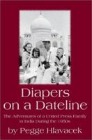 Diapers on a Dateline: The Adventures of a United Press Family in India During the 1950s 0595260357 Book Cover