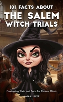 101 Facts About The Salem Witch Trials – Fascinating Trivia and Facts for Curious Minds B0F3XYXN23 Book Cover