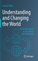 Understanding and Changing the World: From Information to Knowledge and Intelligence 9811919313 Book Cover