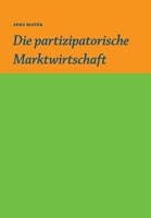 Die partizipative Marktwirtschaft 3347021517 Book Cover