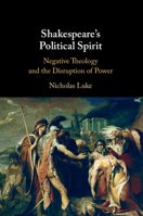 Shakespeare's Political Spirit: Negative Theology and the Disruption of Power 1009348248 Book Cover