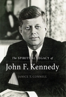The SPIRITUAL LEGACY of John F. Kennedy 1737217066 Book Cover