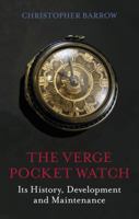 The Verge Pocket Watch: Its History, Development and Maintenance 0719804000 Book Cover