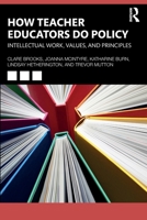 How Teacher Educators do Policy: Intellectual work, values and principles 1032766107 Book Cover