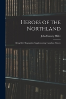 Heroes of the Northland: Being Brief Biographies Supplementing Canadian History 1014898099 Book Cover