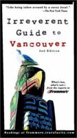 Frommer's Irreverent Guide to Vancouver 0764564986 Book Cover