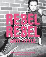 Rebel Rebel: Cutting Edge Fashion, Style Icons and the Importance of Sartorial Flair 0789318105 Book Cover