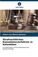 Strafrechtliches Kassationsverfahren in Kolumbien: Grundprinzipien und Durchführbarkeit des Rechtsvorschlags (German Edition) B0CLFQG68T Book Cover