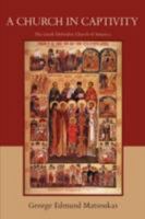 A Church in Captivity: The Greek Orthodox Church of America 0595480675 Book Cover