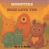 Monsters Need Love Too: A Story About Understanding Feelings, Empathy, and Friendship B0GDQHCWVY Book Cover
