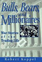 Bulls, Bears, and Millionaires: War Stories of the Trading Life 0793123933 Book Cover